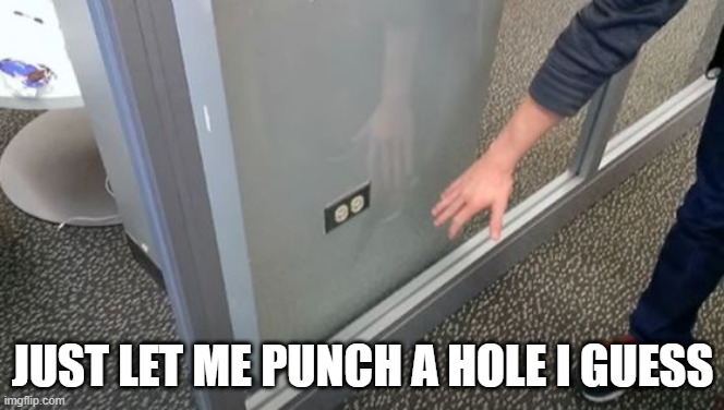 Plug It Through? | JUST LET ME PUNCH A HOLE I GUESS | image tagged in you had one job | made w/ Imgflip meme maker