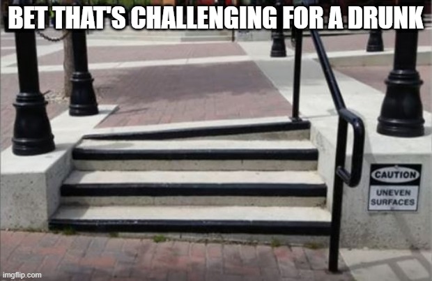 Shifty | BET THAT'S CHALLENGING FOR A DRUNK | image tagged in you had one job | made w/ Imgflip meme maker