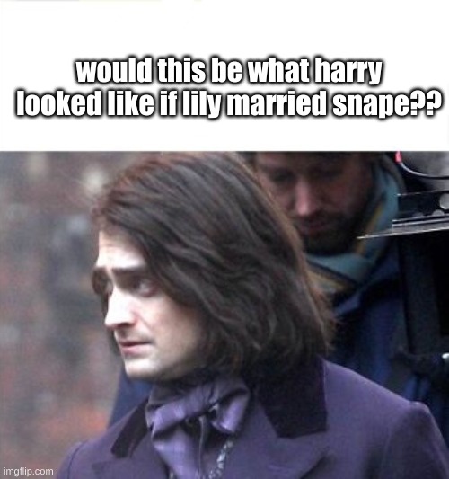 would this be what harry looked like if lily married snape?? | made w/ Imgflip meme maker