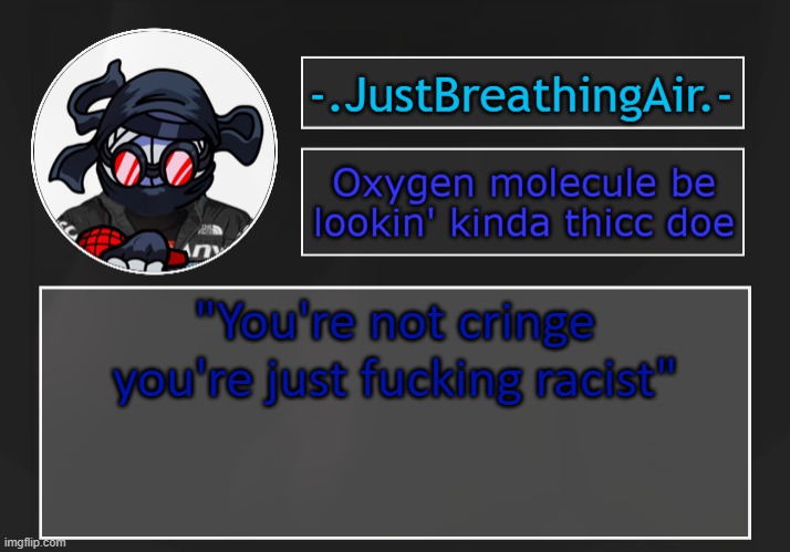 b | "You're not cringe you're just fucking racist" | made w/ Imgflip meme maker