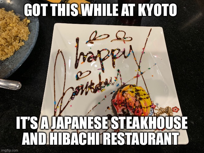 Cupcake! | GOT THIS WHILE AT KYOTO; IT’S A JAPANESE STEAKHOUSE AND HIBACHI RESTAURANT | made w/ Imgflip meme maker