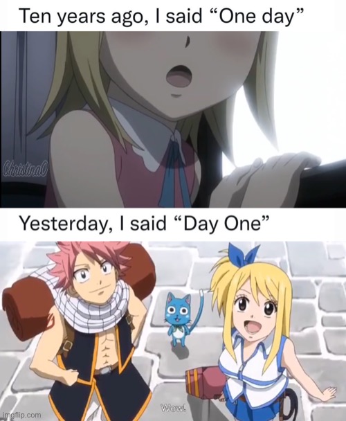 Fairy Tail One Day | image tagged in memes,fairy tail,fairy tail meme,lucy heartfilia,fairy tail guild,anime | made w/ Imgflip meme maker