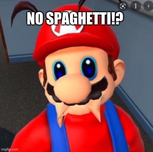 Sad Mario | NO SPAGHETTI!? | image tagged in funny memes | made w/ Imgflip meme maker