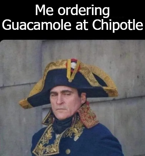 Me ordering Guacamole at Chipotle | image tagged in guaca | made w/ Imgflip meme maker