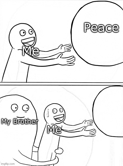 Peace; Me; My Brother; Me | made w/ Imgflip meme maker