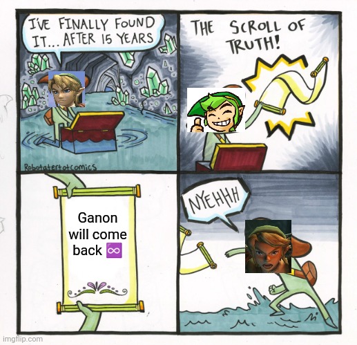 The Scroll Of Truth | Ganon will come back ♾️ | image tagged in memes,the scroll of truth | made w/ Imgflip meme maker