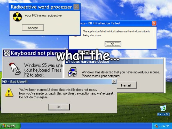 my pc after playing call of duty modern warfare | what the... | image tagged in windows xp,error | made w/ Imgflip meme maker