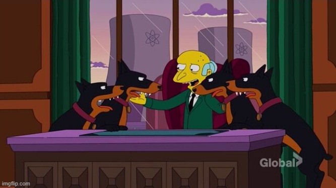 Mr. Burns and the hounds | image tagged in mr burns and the hounds | made w/ Imgflip meme maker