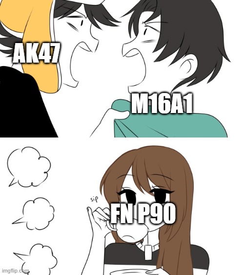 arguing primaries | AK47; M16A1; FN P90 | image tagged in emirichu sipping tea while 2 boys fight | made w/ Imgflip meme maker