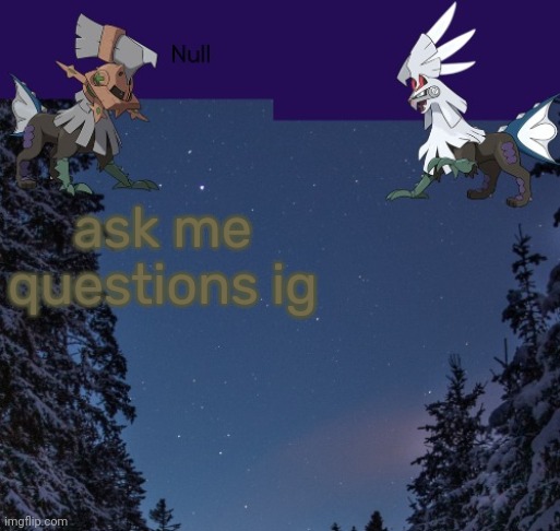 ask me questions ig | image tagged in null templateo | made w/ Imgflip meme maker