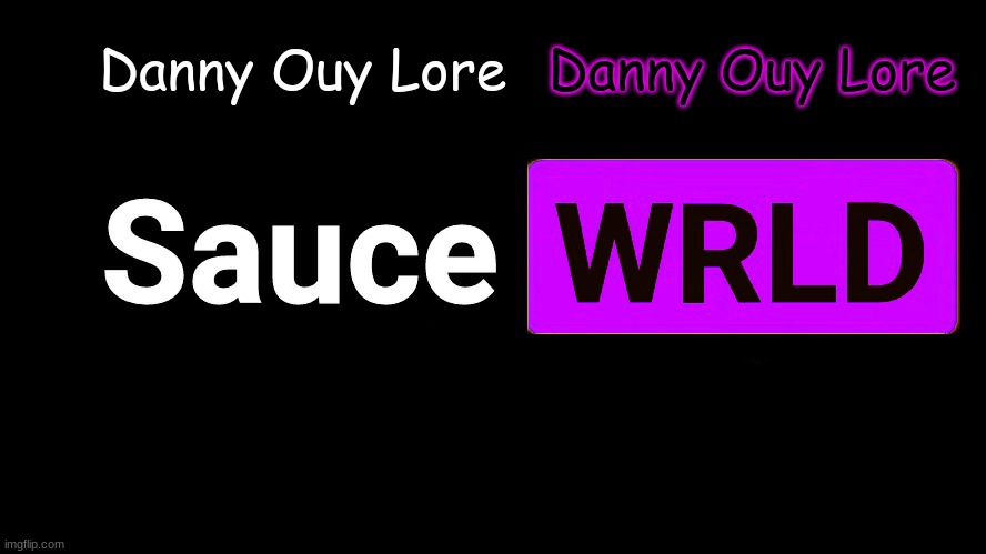 . | Danny Ouy Lore; Danny Ouy Lore | image tagged in lean | made w/ Imgflip meme maker
