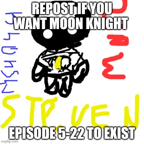 Moon Knight | REPOST IF YOU WANT MOON KNIGHT; EPISODE 5-22 TO EXIST | image tagged in moon knight | made w/ Imgflip meme maker