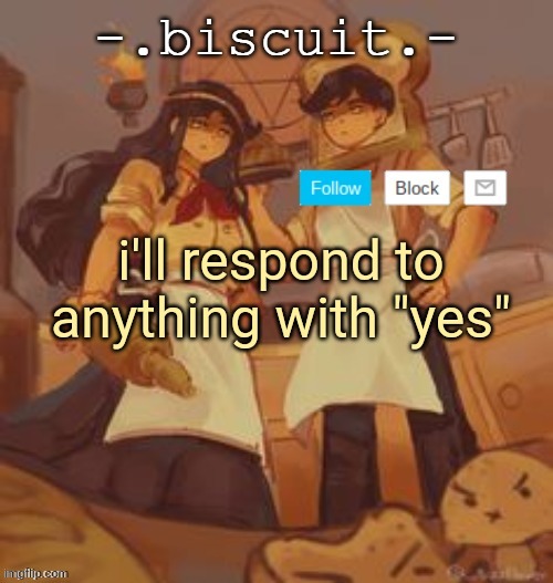 Im bored out of my mind | i'll respond to anything with "yes" | image tagged in unbreadtwins temp thingy ty yachi | made w/ Imgflip meme maker
