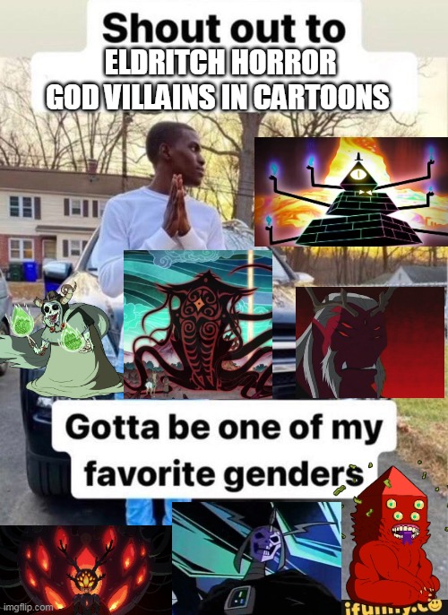 Shockingly common for kids shows nowadays. | ELDRITCH HORROR GOD VILLAINS IN CARTOONS | image tagged in gotta be one of my favorite genders,eldritch,lovecraft,cartoons,gods,horror | made w/ Imgflip meme maker