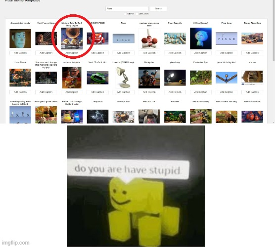 I was searching Pixar memes and I found something not right | image tagged in do you are have stupid,you had one job,pixar | made w/ Imgflip meme maker