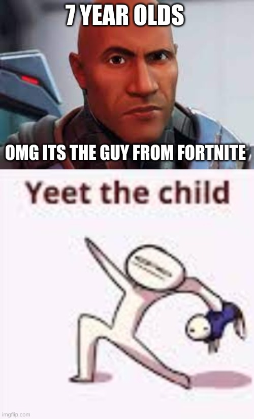 creative title | 7 YEAR OLDS; OMG ITS THE GUY FROM FORTNITE | image tagged in single yeet the child panel,dwayne johnson,fortnite,fortnite meme | made w/ Imgflip meme maker