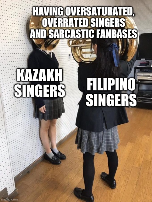 Full title in the comments below |  HAVING OVERSATURATED, OVERRATED SINGERS AND SARCASTIC FANBASES; KAZAKH SINGERS; FILIPINO SINGERS | image tagged in girl putting tuba on girl's head,memes,singers,kazakhstan,philippines | made w/ Imgflip meme maker
