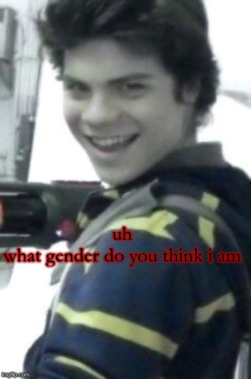 orphan killer | uh
what gender do you think i am | image tagged in orphan killer | made w/ Imgflip meme maker