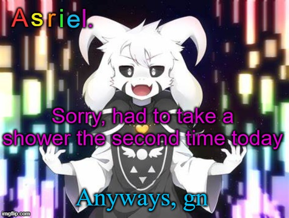 Asriel Template | Sorry, had to take a shower the second time today; Anyways, gn | image tagged in asriel template | made w/ Imgflip meme maker
