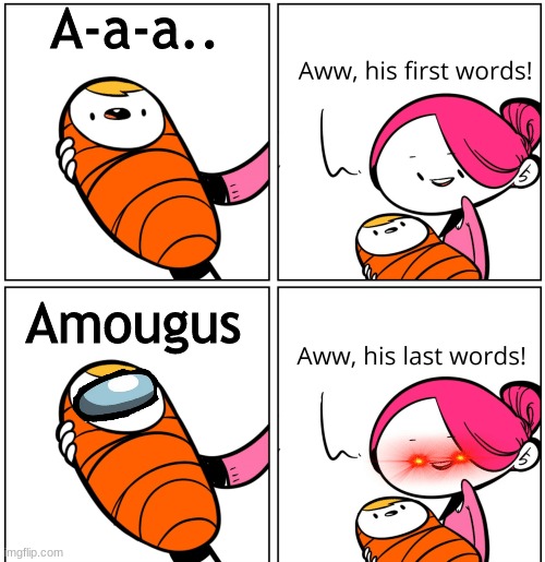 -Inserts best title- | A-a-a.. Amougus | image tagged in aww his last words,sus,amougus | made w/ Imgflip meme maker