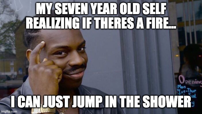 Like if you like Onevilage | MY SEVEN YEAR OLD SELF REALIZING IF THERES A FIRE... I CAN JUST JUMP IN THE SHOWER | image tagged in memes,roll safe think about it | made w/ Imgflip meme maker