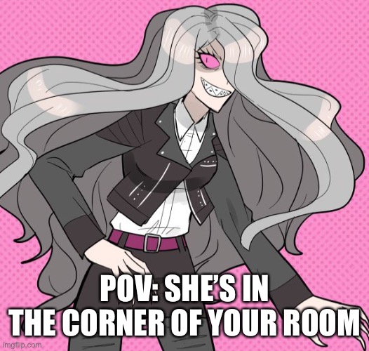 What do u do?  (Not my character or art) | POV: SHE’S IN THE CORNER OF YOUR ROOM | made w/ Imgflip meme maker