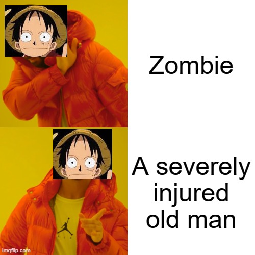 Drake Hotline Bling | Zombie; A severely injured old man | image tagged in memes,drake hotline bling | made w/ Imgflip meme maker