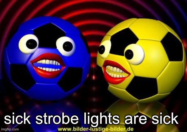 so sick | sick strobe lights are sick | made w/ Imgflip meme maker