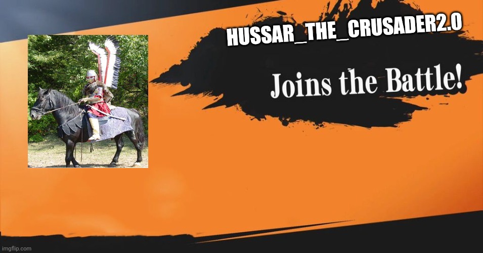Hussar joined the battle | HUSSAR_THE_CRUSADER2.0 | image tagged in smash bros | made w/ Imgflip meme maker
