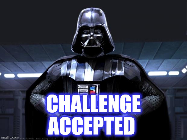 Darth Vader | CHALLENGE
ACCEPTED | image tagged in darth vader | made w/ Imgflip meme maker