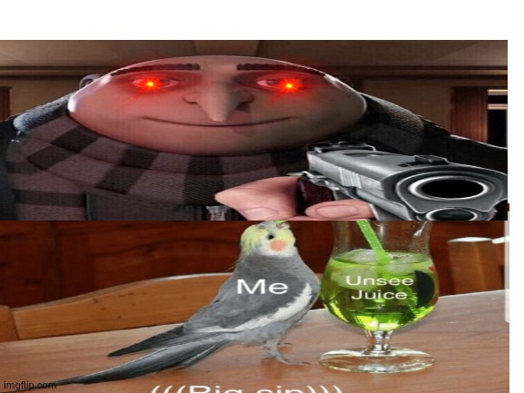 unsee juice | image tagged in unsee juice,gru gun,blank white template | made w/ Imgflip meme maker