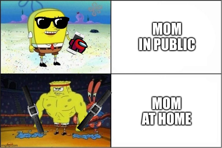 TRUTH HURTS | MOM IN PUBLIC; MOM AT HOME | image tagged in weak vs strong spongebob | made w/ Imgflip meme maker