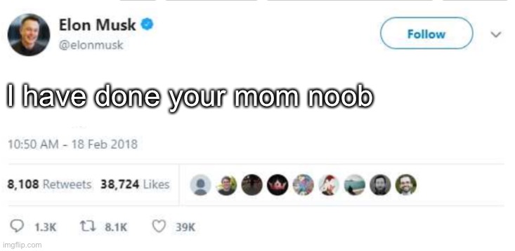 your mom | I have done your mom noob | image tagged in elon musk fake twitter | made w/ Imgflip meme maker