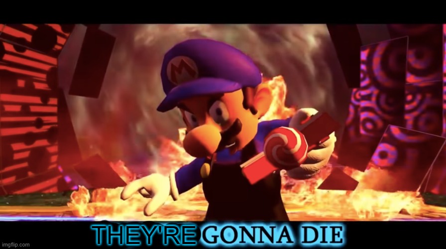 SMG3 you're gonna die | THEY'RE | image tagged in smg3 you're gonna die | made w/ Imgflip meme maker