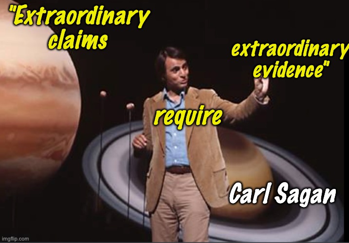 "Extraordinary claims; extraordinary evidence"; require; Carl Sagan | image tagged in science,evidence,quote | made w/ Imgflip meme maker