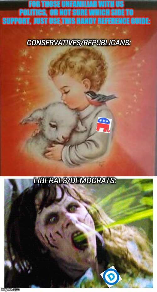 Once you've learned the truth,  you can't go wrong | FOR THOSE UNFAMILIAR WITH US POLITICS,  OR NOT SURE WHICH SIDE TO SUPPORT,  JUST USE THIS HANDY REFERENCE GUIDE:; CONSERVATIVES/REPUBLICANS:; LIBERALS/DEMOCRATS: | image tagged in conservatives,rule,libtards,suck,moose | made w/ Imgflip meme maker