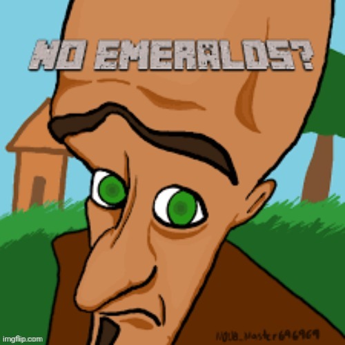 NO EMERALDS??? | image tagged in minecraft | made w/ Imgflip meme maker