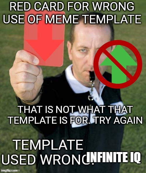 Red card for wrong use of meme template | INFINITE IQ | image tagged in red card for wrong use of meme template | made w/ Imgflip meme maker