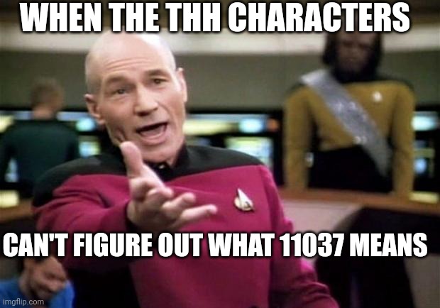 It's True Tho ;o; | WHEN THE THH CHARACTERS; CAN'T FIGURE OUT WHAT 11037 MEANS | image tagged in startrek,danganronpa,how,oh my god | made w/ Imgflip meme maker