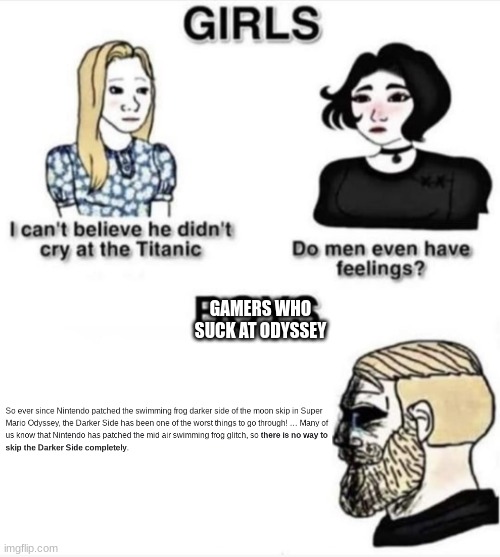 Do men even have feelings | GAMERS WHO SUCK AT ODYSSEY | image tagged in do men even have feelings | made w/ Imgflip meme maker