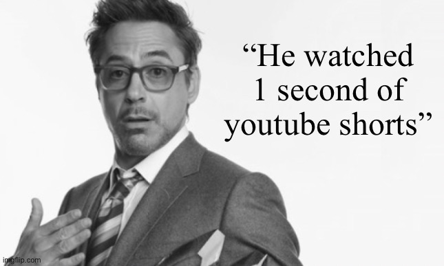 Stuff | “He watched 1 second of youtube shorts” | image tagged in stuff | made w/ Imgflip meme maker