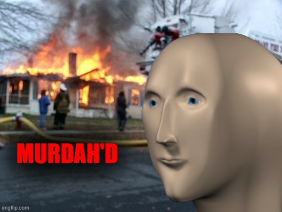 MURDAH'D | made w/ Imgflip meme maker