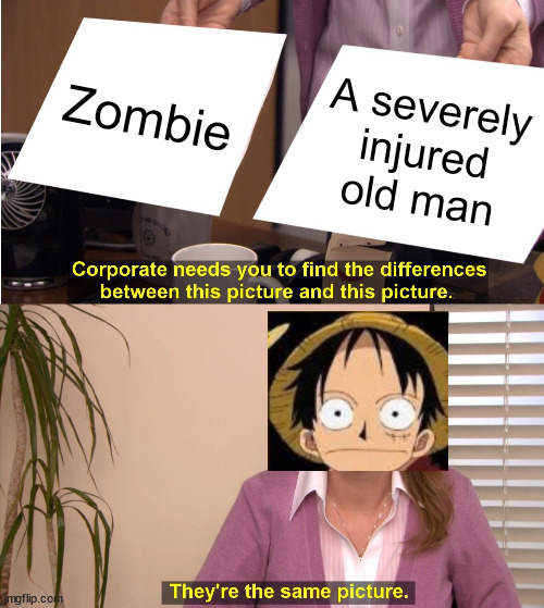 They're The Same Picture Meme | Zombie A severely injured old man | image tagged in memes,they're the same picture | made w/ Imgflip meme maker