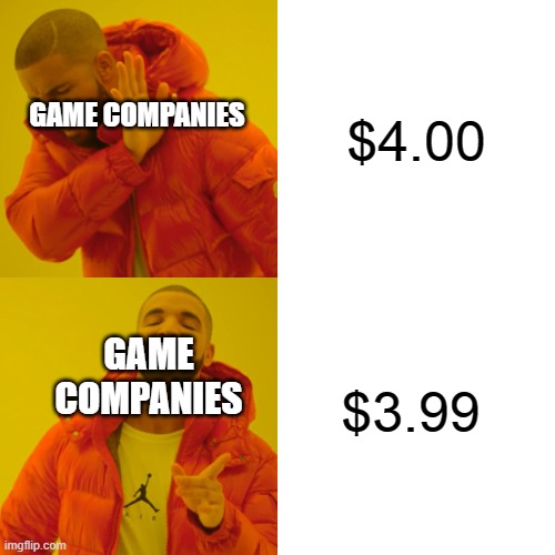 Drake Hotline Bling | $4.00; GAME COMPANIES; $3.99; GAME COMPANIES | image tagged in memes,drake hotline bling | made w/ Imgflip meme maker