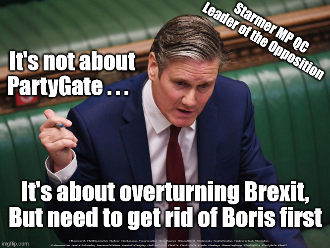 Starmer - PartyGate Brexit | Starmer MP QC
Leader of the Opposition; It's not about PartyGate . . . It's about overturning Brexit,
But need to get rid of Boris first; #Starmerout #GetStarmerOut #Labour #JonLansman #wearecorbyn #KeirStarmer #DianeAbbott #McDonnell #cultofcorbyn #labourisdead #Momentum #labourracism #socialistsunday #nevervotelabour #socialistanyday #Antisemitism #Savile #SavileGate #Paedo #Worboys #GroomingGangs #Paedophile #PartyGate #Bexit | image tagged in keir starmer,starmerout,labourisdead,cultofcorbyn,partygate,boris cake | made w/ Imgflip meme maker