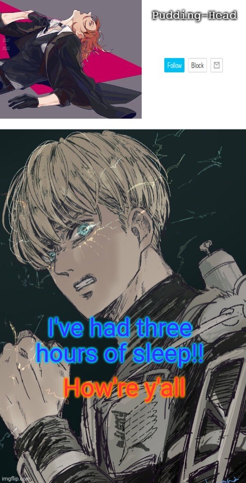 Chuuya and Armin temp. Ty yachi | How're y'all; I've had three hours of sleep!! | image tagged in chuuya and armin temp ty yachi | made w/ Imgflip meme maker