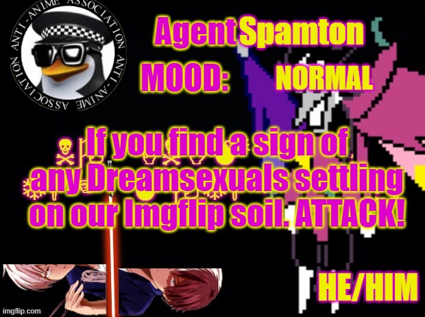 Upvote, Everyone. Dreamsexuals are well-informed'nt. | NORMAL; If you find a sign of any Dreamsexuals settling on our Imgflip soil. ATTACK! | image tagged in agentspamton's announcement template | made w/ Imgflip meme maker