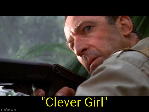 Clever Girl | "Clever Girl" | image tagged in clever girl | made w/ Imgflip meme maker