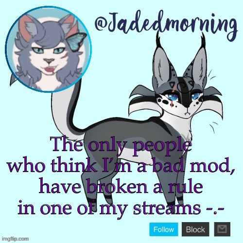 Me: *enforces a rule* Everyone; Mod abuse |  The only people who think I’m a bad mod, have broken a rule in one of my streams -.- | image tagged in jade s warrior cats announcement template | made w/ Imgflip meme maker