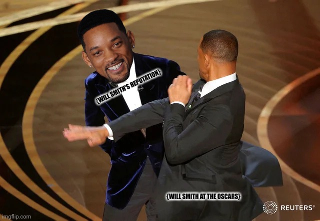 Will Smith punching Chris Rock | {WILL SMITH'S REPUTATION}; {WILL SMITH AT THE OSCARS} | image tagged in memes,will,smithy | made w/ Imgflip meme maker